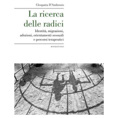 D'Ambrosio Cleopatra. - La Ricerca Delle Radici. Identit? , Migrazioni, Adozioni, Orientamenti Sessuali E Percorsi Terapeutici - Foto 2