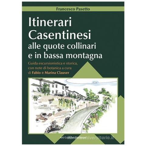 Itinerari casentinesi alle quote collinari e in bassa montagna. Guida escursionistica e storica con note di botanica. Con carta escursionistica - Foto 1