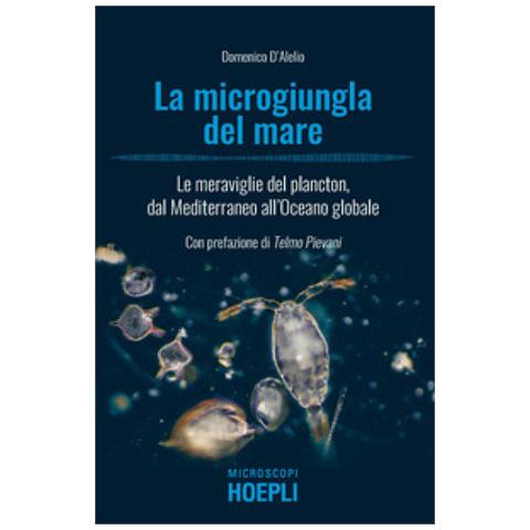 Domenico D'alelio - La Microgiungla Del Mare. Le Meraviglie Del Plancton, Dal Mediterraneo All'oceano Globale - Foto 1