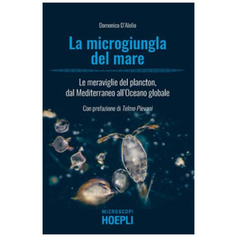 Domenico D'alelio - La Microgiungla Del Mare. Le Meraviglie Del Plancton, Dal Mediterraneo All'oceano Globale - Foto 2