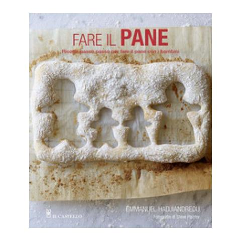 Emmanuel Hadjiandreou - Fare Il Pane. Ricette Passo Passo Per Fare Il Pane Con I Bambini. Ediz. Illustrata - Foto 1