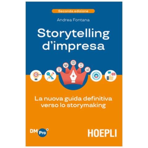 Andrea Fontana - Storytelling D'impresa. La Nuova Guida Definitiva Verso Lo Storymaking - Foto 1