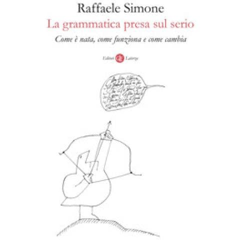 Raffaele Simone - La Grammatica Presa Sul Serio. Come È Nata, Come Funziona E Come Cambia - Foto 1