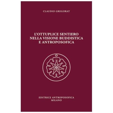 Claudio Gregorat - L'ottuplice Sentiero Nella Visione Buddistica E Antroposofica - Foto 1