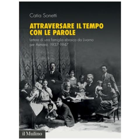 Catia Sonetti - Attraversare Il Tempo Con Le Parole. Lettere Di Una Famiglia Ebraica Da Livorno Per Asmara, 1937-1947 - Foto 2