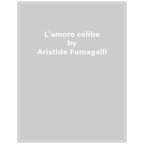 Aristide Fumagalli - L'amore Celibe. La Relazione Del Prete Con Le Donne - Foto 1