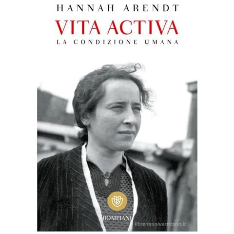 Hannah Arendt - Vita activa. La condizione umana - Foto 1