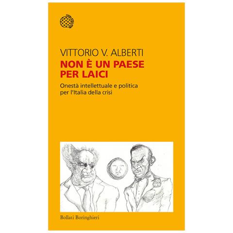 Vittorio V. Alberti - Non è un paese per laici. Onestà intellettuale e politica per l'Italia della crisi - Foto 1