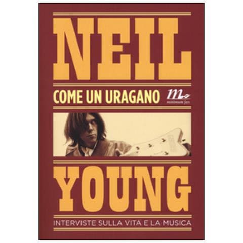 Neil Young - Come un uragano. Interviste sulla vita e la musica - Foto 2
