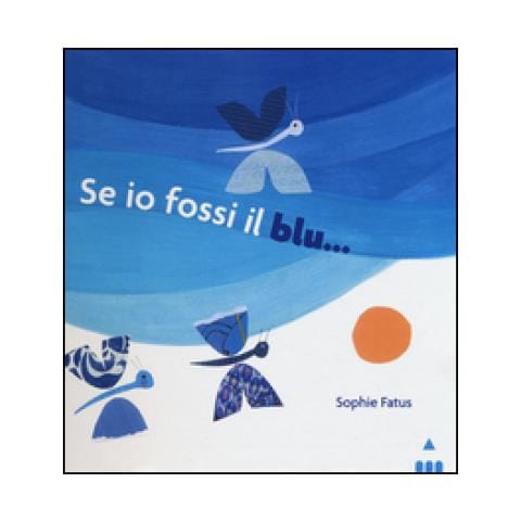 Sophie Fatus - Se io fossi il blu.... Ediz. illustrata - Foto 2