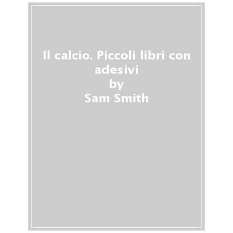 Sam Smith - Il Calcio. Ediz. A Colori - Foto 1