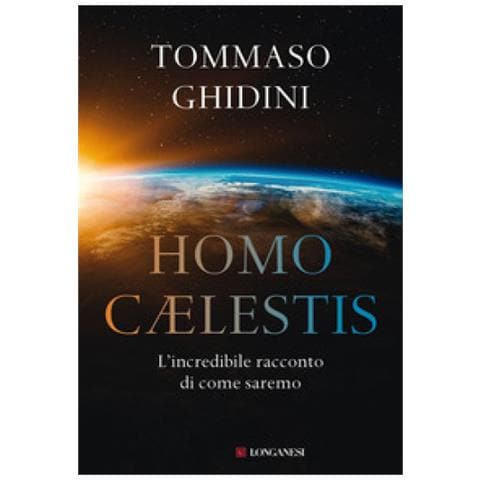 Tommaso Ghidini - Homo Celestis. L'incredibile Racconto Di Come Saremo - Foto 1