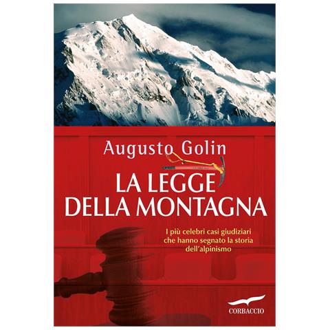 Augusto Golin - La legge della montagna. I più celebri casi giudiziari che hanno segnato la storia dell'alpinismo - Foto 1