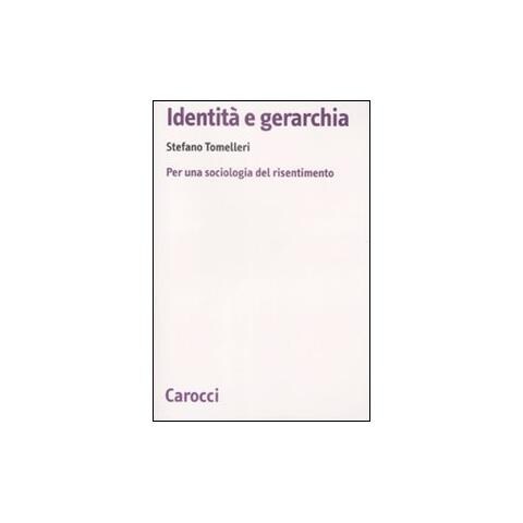 Stefano Tomelleri - Identità e gerarchia. Per una sociologia del risentimento - Foto 1