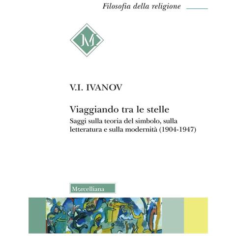 Vjaceslav Ivanovic Ivanov - Viaggiando tra le stelle. Saggi sulla teoria del simbolo, sulla letteratura e sulla modernità (1904-1947) - Foto 1