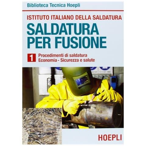 Saldatura per fusione. Vol. 1: Procedimenti di saldatura-Economia-Sicurezza e salute. - Foto 1