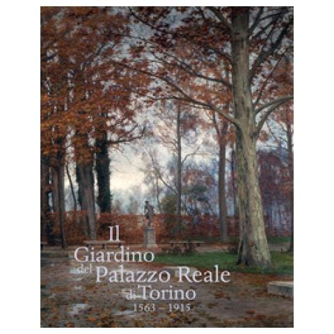 Enrica Pagella - Il giardino del Palazzo Reale di Torino (1563-1915). Ediz. a colori - Foto 1