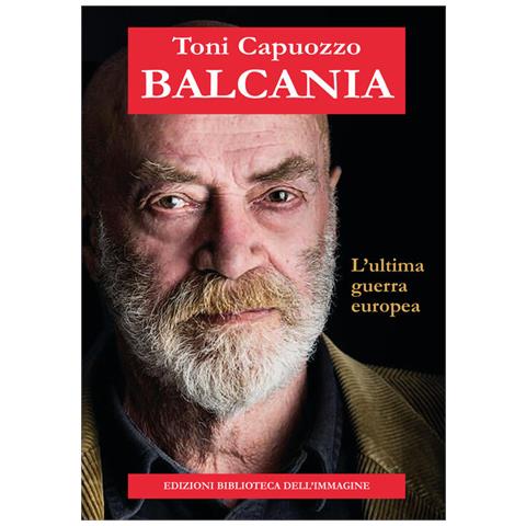 Toni Capuozzo - Balcania. L'ultima Guerra Europea - Foto 2
