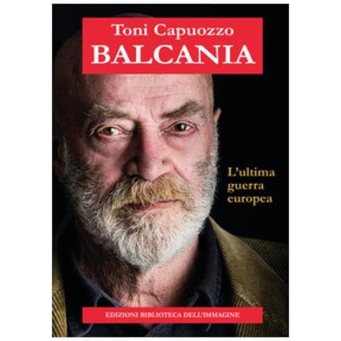 Toni Capuozzo - Balcania. L'ultima Guerra Europea - Foto 1