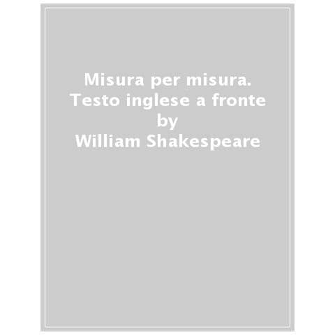 William Shakespeare - Misura Per Misura. Testo Inglese A Fronte - Foto 1