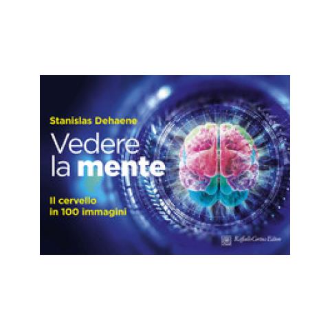 Stanislas Dehaene - Vedere La Mente. Il Cervello In 100 Immagini. Ediz. A Colori - Foto 1