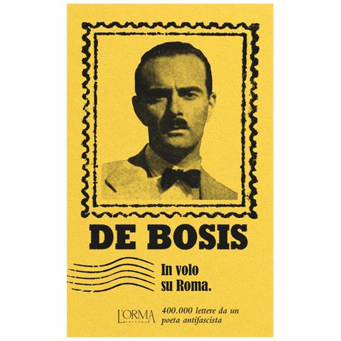Lauro De Bosis - In volo su Roma. 400.000 lettere da un poeta antifascista - Foto 2