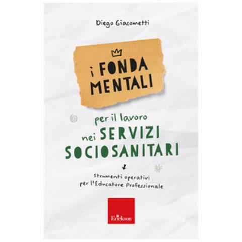 Diego Giacometti - I Fondamentali Per Il Lavoro Nei Servizi Sociosanitari. Strumenti Operativi Per L'educatore Professionale - Foto 1