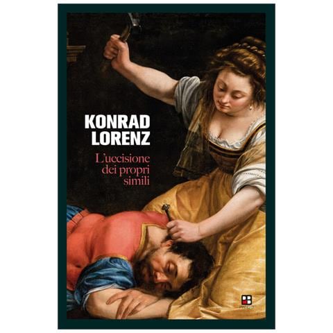 Konrad Lorenz - L'uccisione dei propri simili - Foto 1