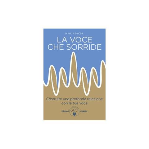 Bianca Simone - La voce che sorride. Costruire una profonda relazione con la tua voce - Foto 1