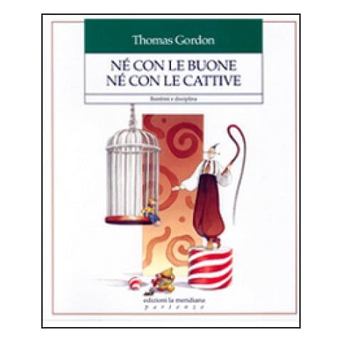 Thomas Gordon - Né con le buone né con le cattive. Bambini e disciplina - Foto 2