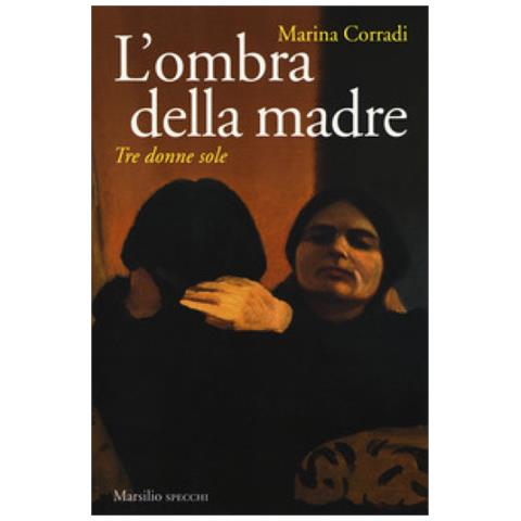 Marina Corradi - L'ombra Della Madre. Tre Donne Sole - Foto 1