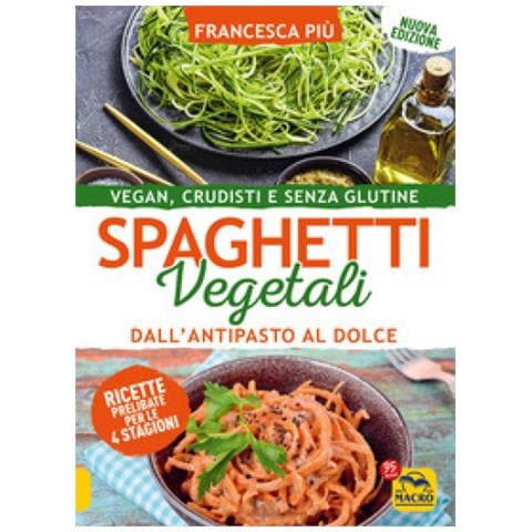 Francesca Più - Spaghetti vegetali dall'antipasto al dolce. Vegan, crudisti e senza glutine - Foto 1