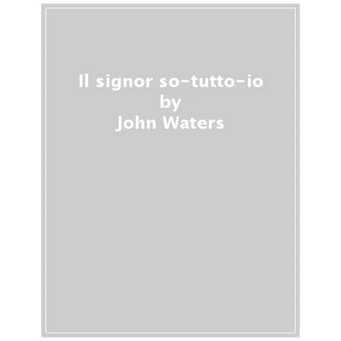 John Waters - Il Signor So-tutto-io. Consigli Impuri Di Un Vecchio Sporcaccione - Foto 1