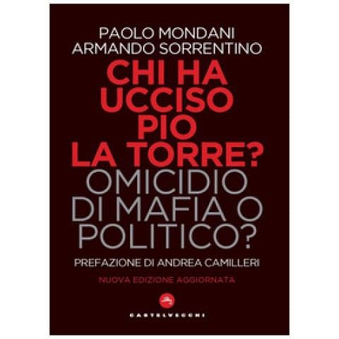 Paolo Mondani - Chi ha ucciso Pio La Torre? Omicidio di mafia o politico? La verità sulla morte del più importante dirigente comunista assassinato in Italia - Foto 1