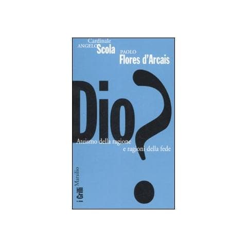 Angelo Scola - Dio? Ateismo della ragione e ragioni fede - Foto 1