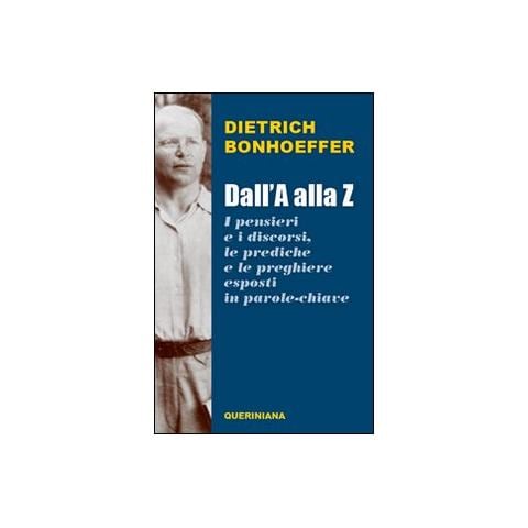 Dietrich Bonhoeffer - Dall'A alla Z. I pensieri e i discorsi, le prediche e le preghiere esposti in parole-chiave - Foto 1