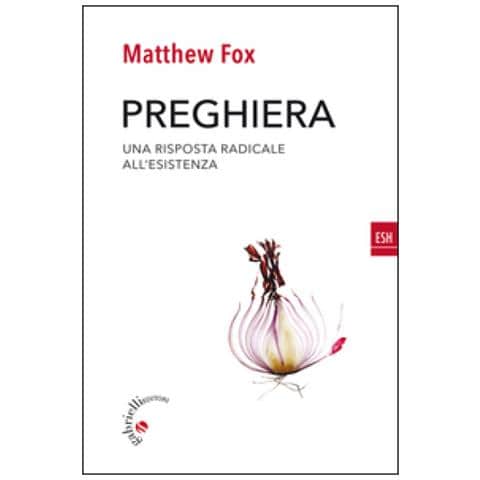 Matthew Fox - Preghiera. Una risposta radicale all'esistenza - Foto 2