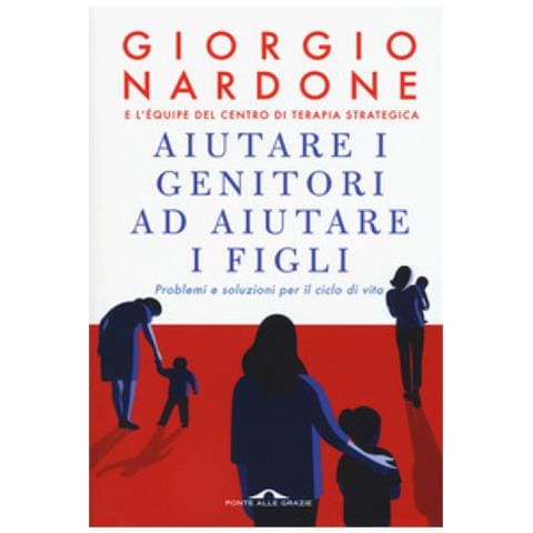 Giorgio Nardone - Aiutare I Genitori Ad Aiutare I Figli. Problemi E Soluzioni Per Il Ciclo Di Vita. Nuova Ediz. - Foto 1