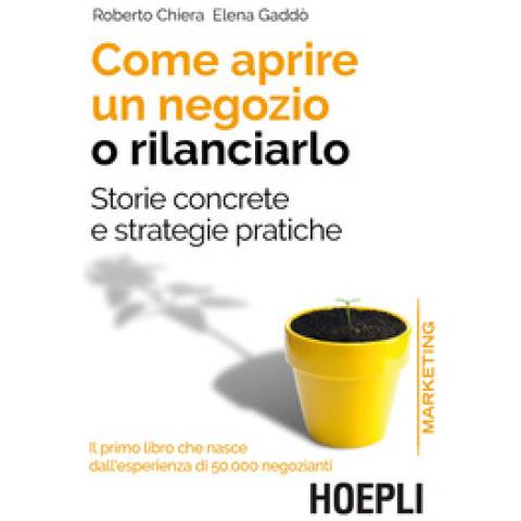 Roberto Chiera - Come aprire un negozio o rilanciarlo. Storie concrete e strategie pratiche - Foto 1