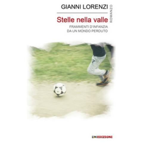 Gianni Lorenzi - Stelle Nella Valle. Frammenti D'infanzia Da Un Mondo Perduto - Foto 1