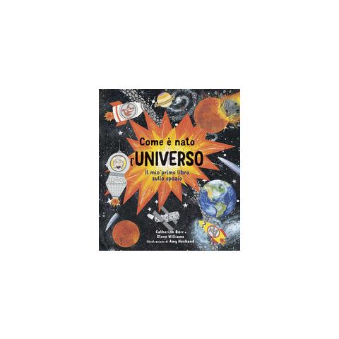 Catherine Barr - Come è nato l'universo. Il mio primo libro sullo spazio. Ediz. a colori - Foto 1