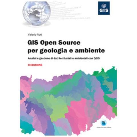 Valerio Noti - Gis Open Source Per Geologia E Ambiente. Analisi E Gestione Di Dati Territoriali E Ambientali Con Qgis - Foto 1