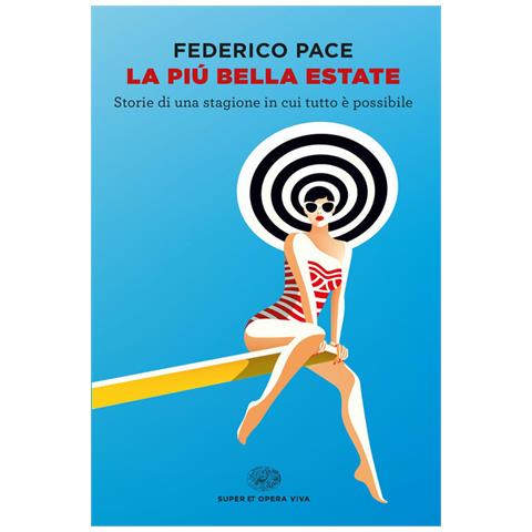 Federico Pace - La Più Bella Estate. Storie Di Una Stagione In Cui Tutto È Possibile - Foto 2