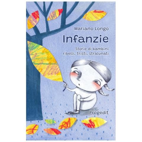 Mariano Longo - Infanzie. Storie Di Bambini Ribelli, Tristi, Stralunati - Foto 1