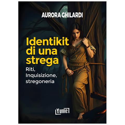 Aurora Ghilardi - Identikit di una strega. Riti, inquisizione, stregoneria - Foto 1