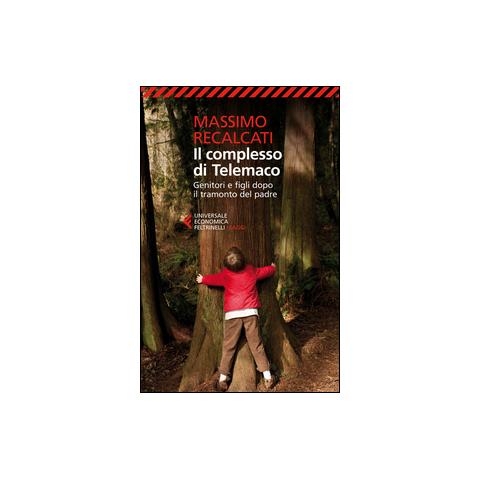 Massimo Recalcati - Il complesso di Telemaco. Genitori e figli dopo il tramonto del padre - Foto 1