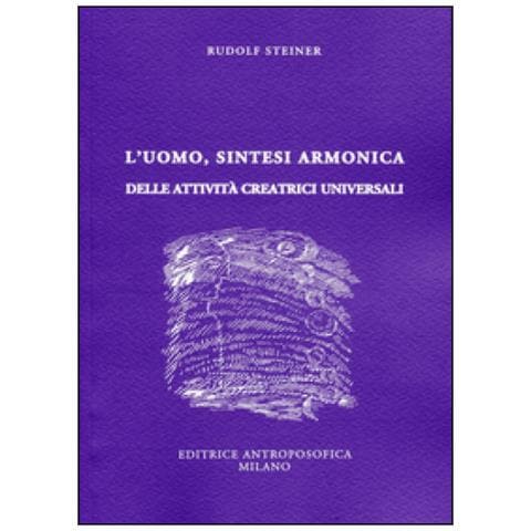Rudolf Steiner - L'uomo, sintesi armonica delle attività creatrici universali - Foto 1