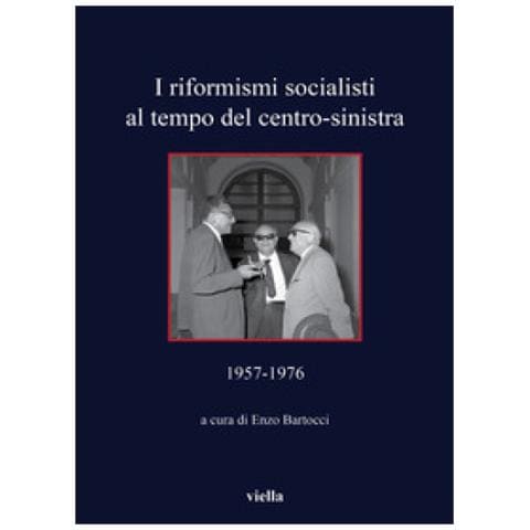Enzo Bartocci - I riformisti socialisti al tempo del centro-sinistra (1957-1976) - Foto 1