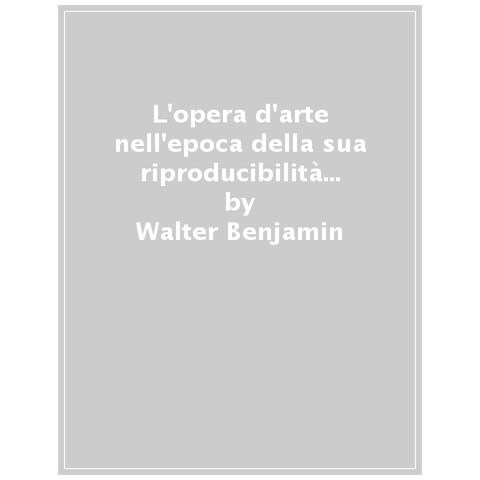Walter Benjamin - L'opera D'arte Nell'epoca Della Sua Riproducibilità Tecnica. Edizione Integrale Comprensiva Delle Cinque Stesure - Foto 1