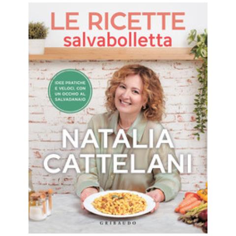 Natalia Cattelani - Le Ricette Salvabolletta. Idee Pratiche E Veloci Con Un Occhio Al Salvadanaio - Foto 1